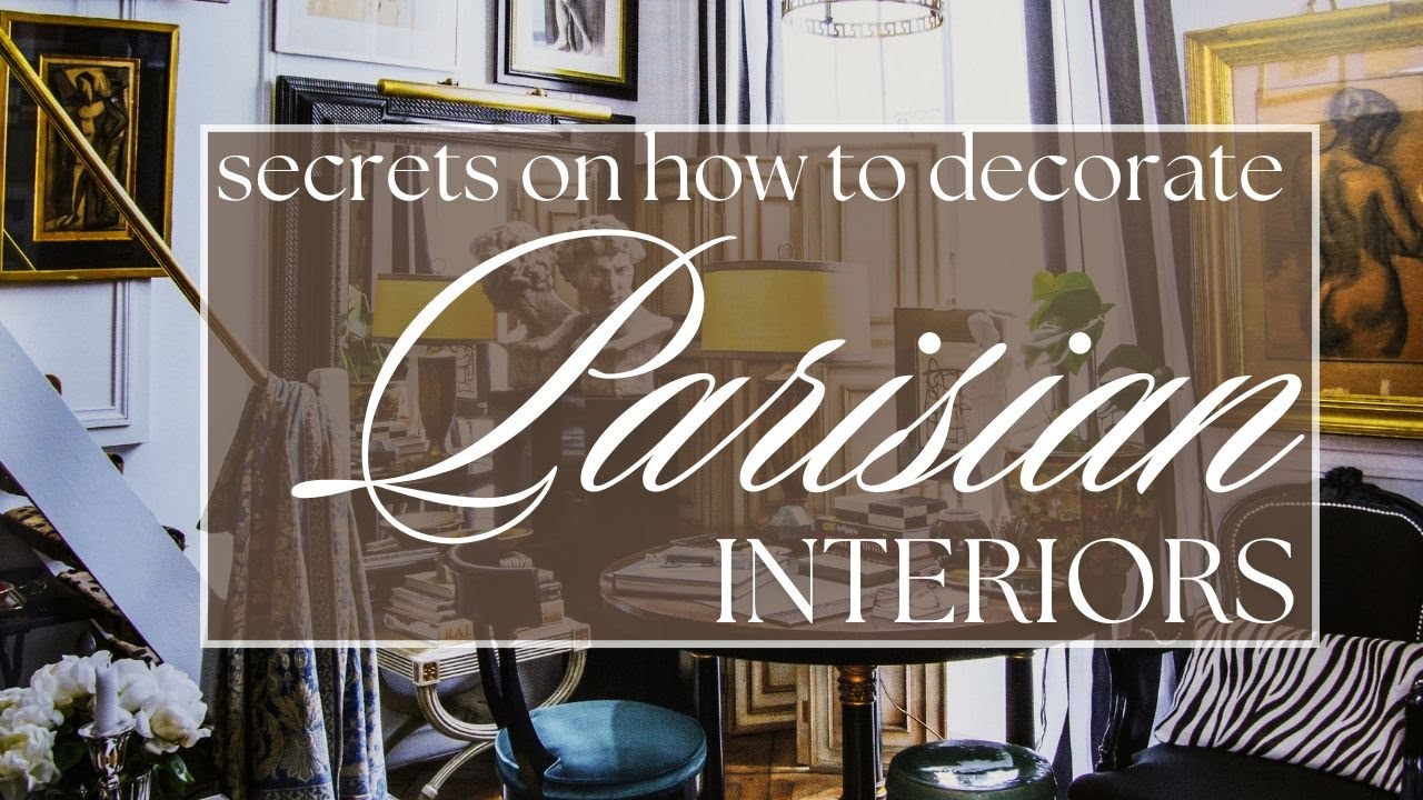 Parisian Interiors | 6 Tips to Artfully Decorate Your Home | Parisian Style