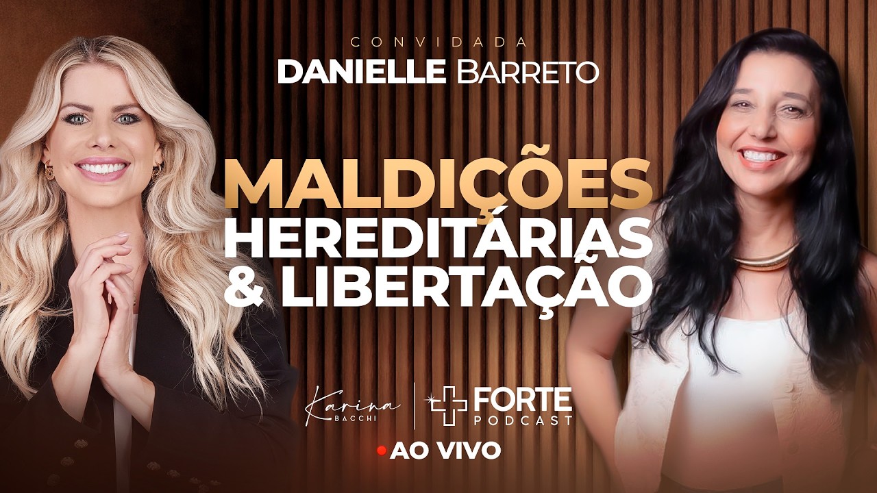 MALDIÇOES HEREDITÁRIAS E LIBERTAÇÃO | Danielle Barreto | +Forte PodCast com Karina Bacchi