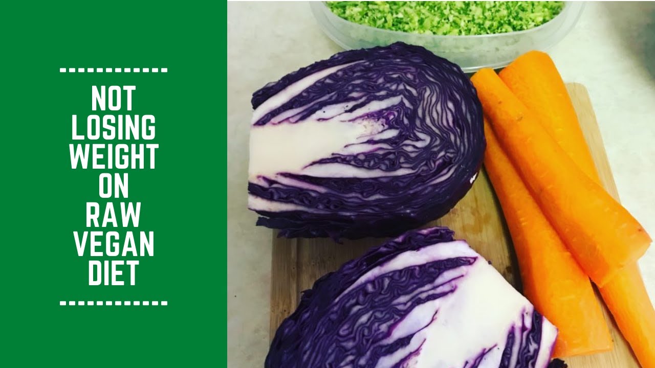 Not Losing Weight on Raw Vegan Diet