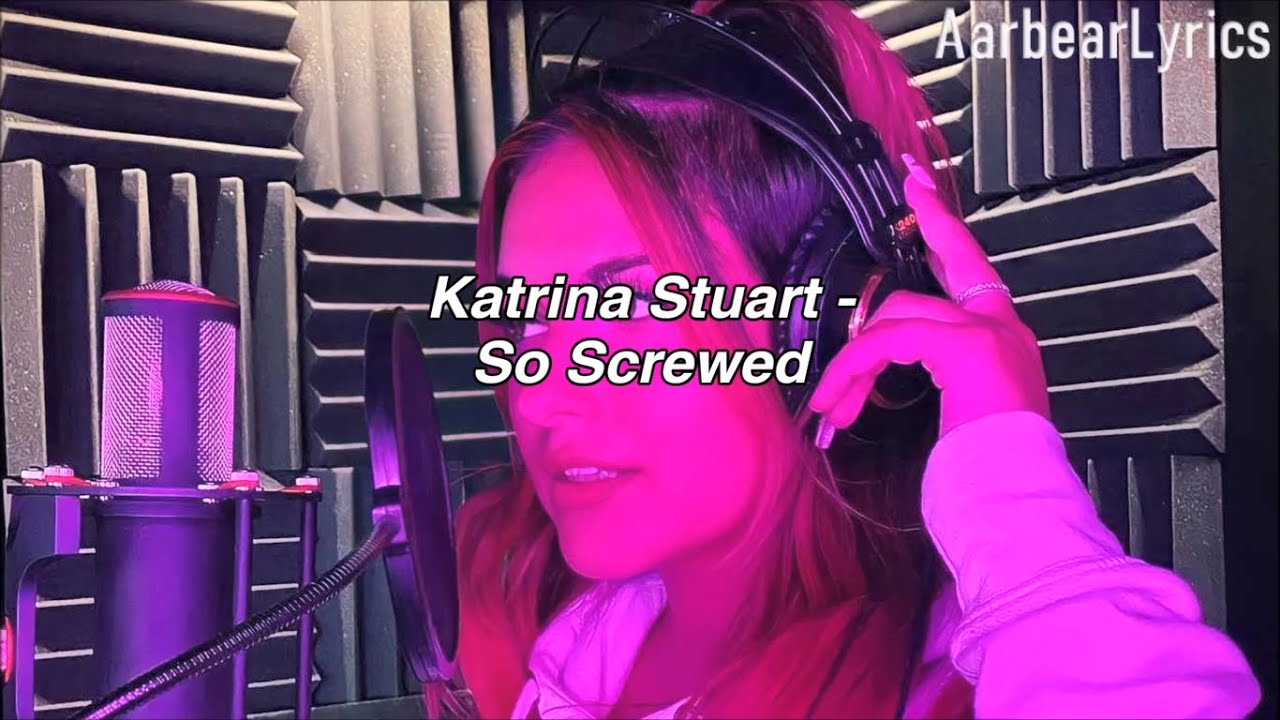 Katrina Stuart - So Screwed (Lyrics)