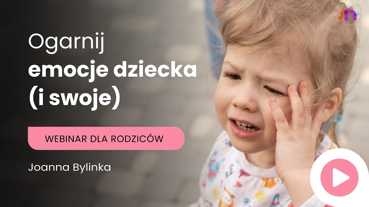 Ogarnij emocje dziecka (i swoje) z ekspertem! Webinar z Joanną Bylinką