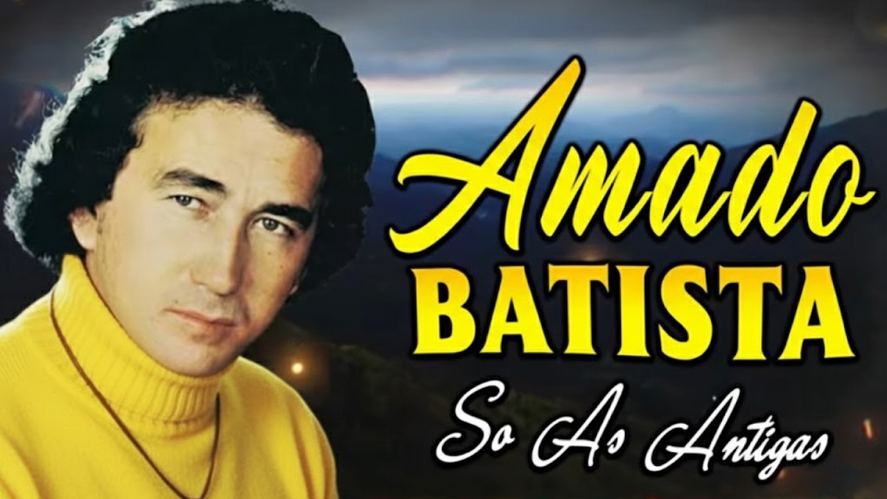 AMADO BATISTA S&Oacute; AS ANTIGAS QUE MARCARAM GERA&Ccedil;&Otilde;ES 💿 ROM&Acirc;NTICAS INESQUEC&Iacute;VEIS