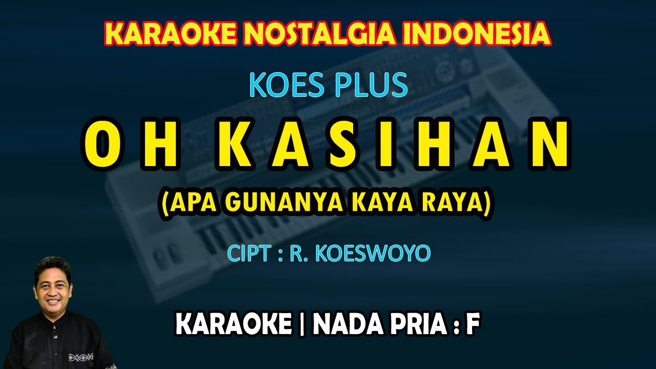Oh Kasihan karaoke Koes Plus (Apa gunanya kaya raya) nada pria F