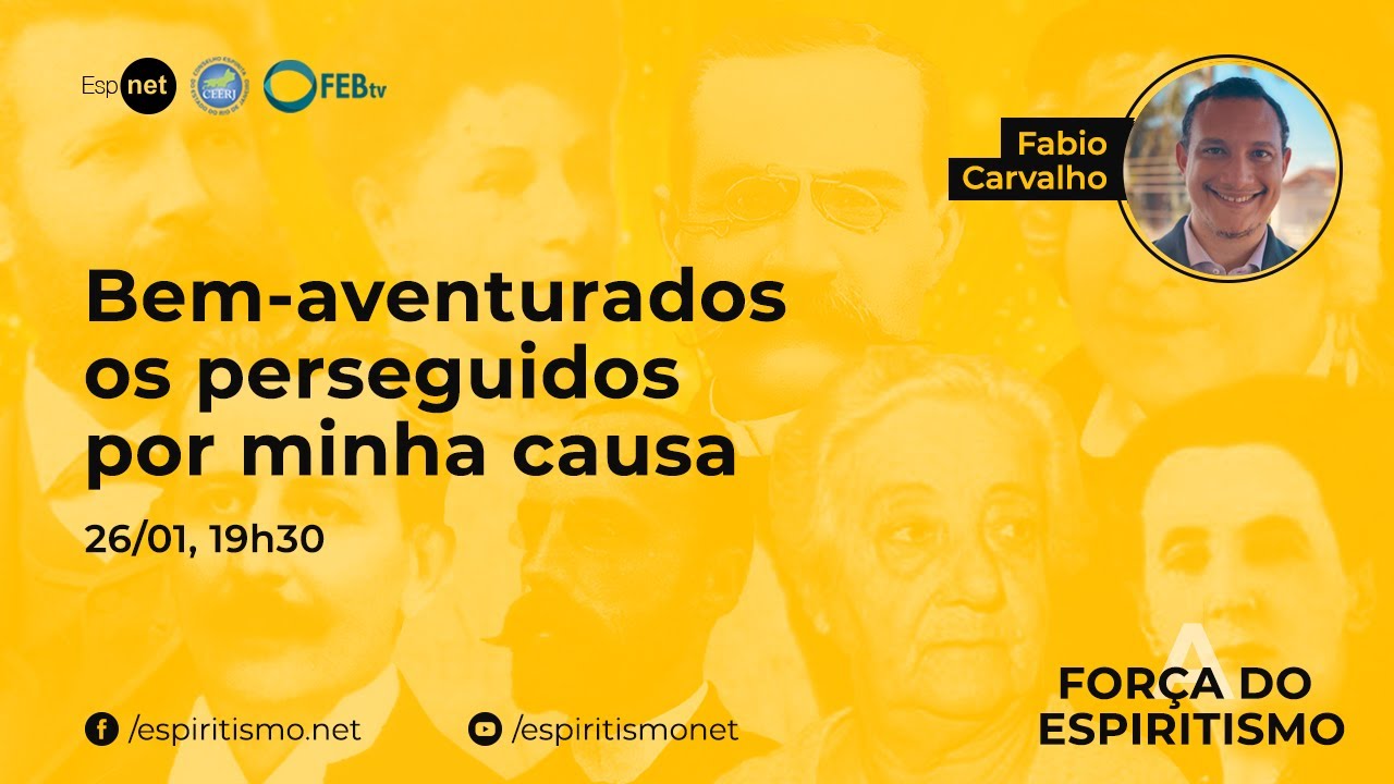 A Força do Espiritismo - Bem-aventurados os perseguidos por minha causa - Fabio Carvalho