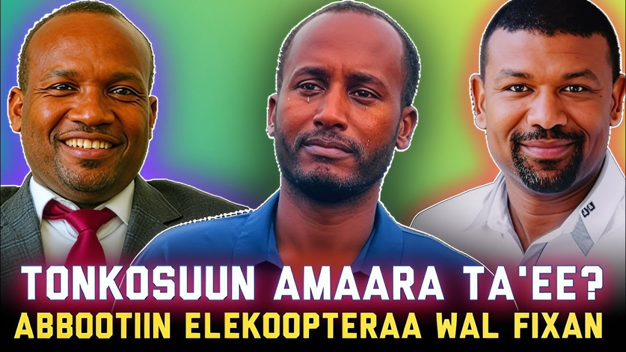QE'EE KEENYA: TONKOSUUN AMAARA TA'EE? ABBOOTIIN ELEKOOPTERAA WAL FIXAN.
