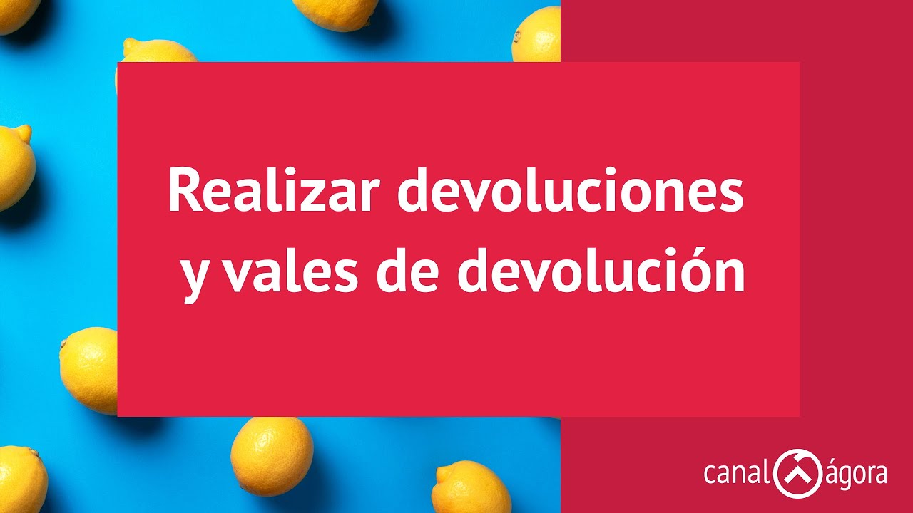 Realizar devoluciones y vales de devoluci&oacute;n