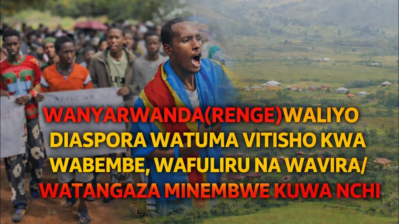 VITISHO: WANYARWANDA(RENGE) DIASPORA WATUMA JUMBE ZA VITISHO KWA WABEMBE, WAFULIRU NA WAVIRA