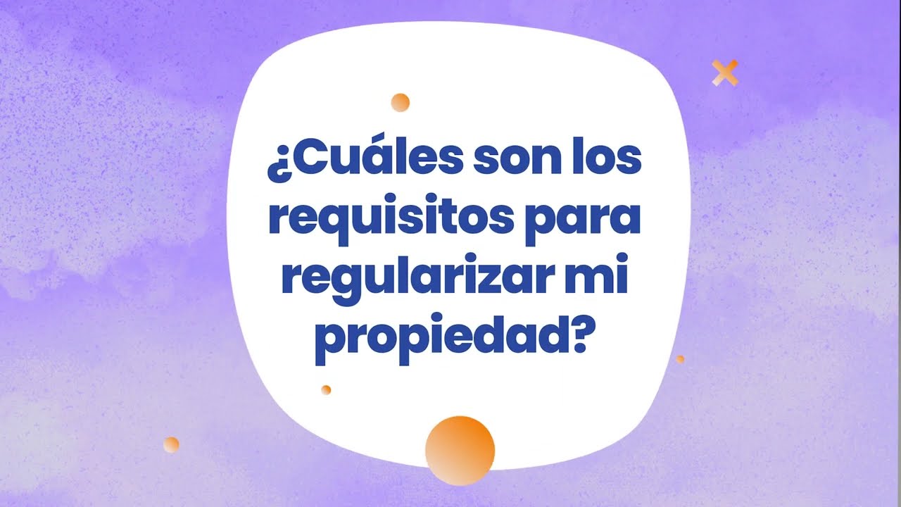 &iquest;Cu&aacute;les son los requisitos para regularizar mi propiedad?