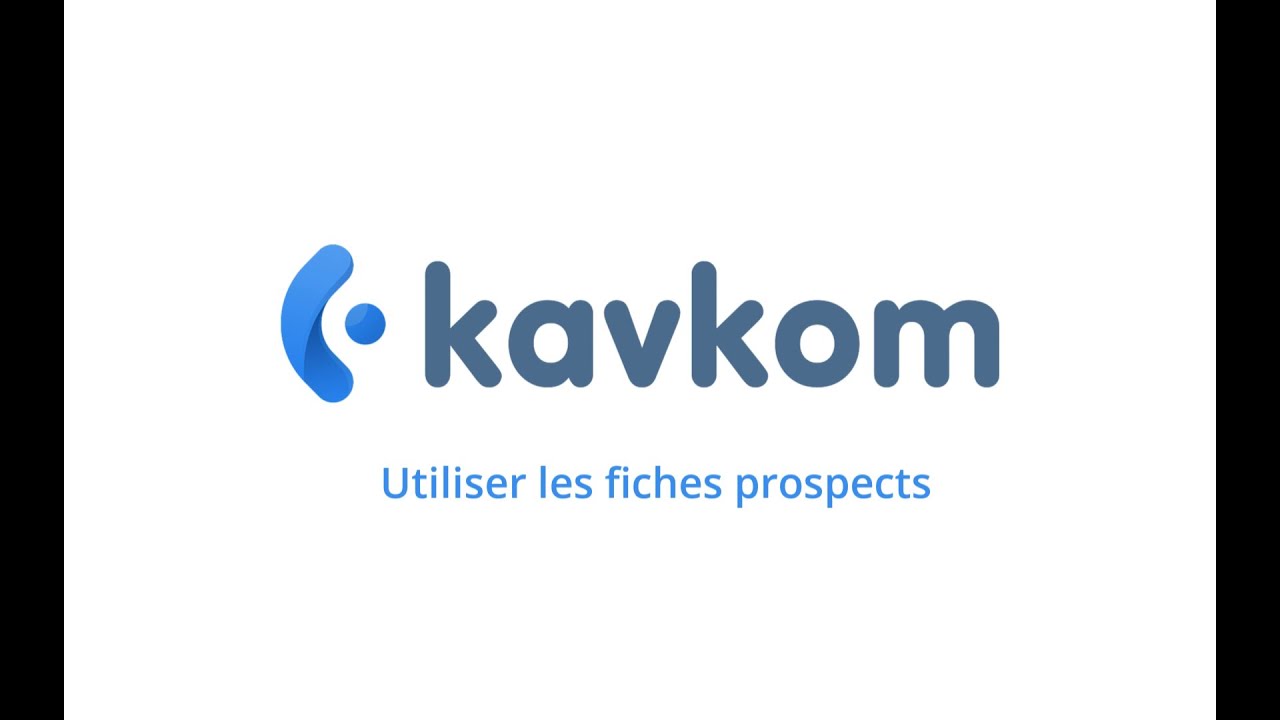 Tutoriel CRM Kavkom pas à pas -  Utiliser les fiches prospects