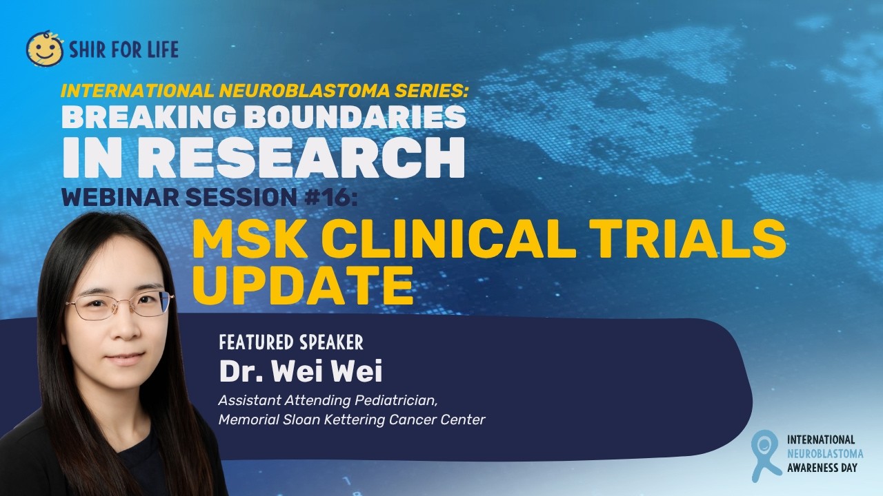 Int'l Neuroblastoma Webinar Series - Session #16: MSK Clinical Trials Update - Dr. Wei Wei