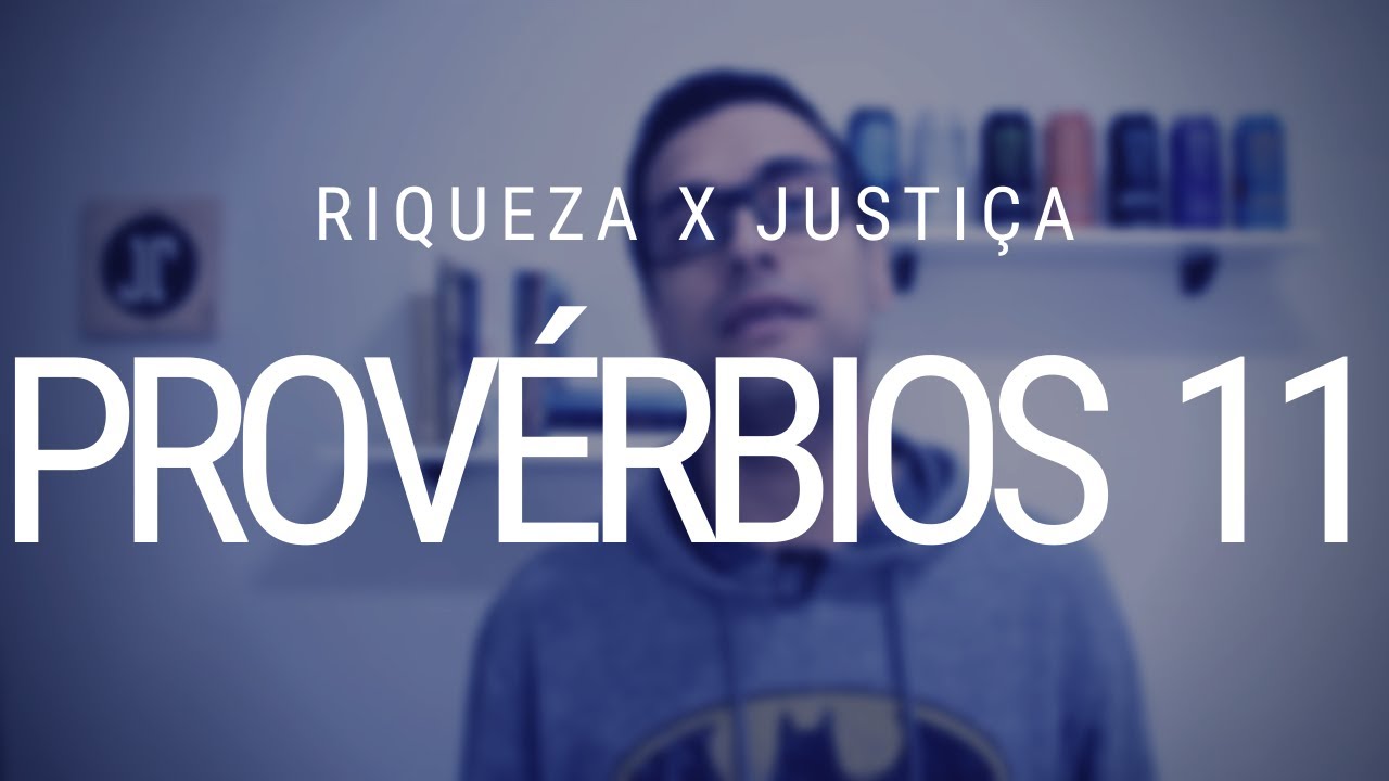 Estudo de Provérbios 11 - Justiça e Riqueza
