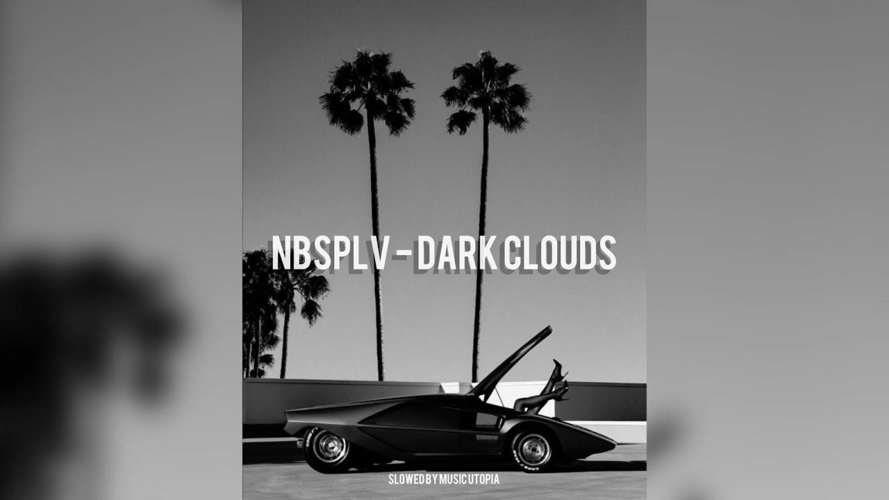 NBSPLV - Dark Clouds (Slowed by Music Utopia)
