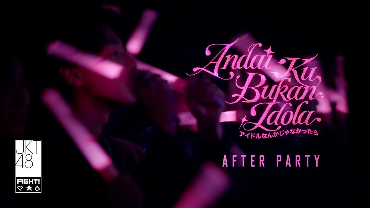 Andai 'Ku Bukan Idola - JKT48 | AFTER PARTY EXCLUSIVE STREAMING