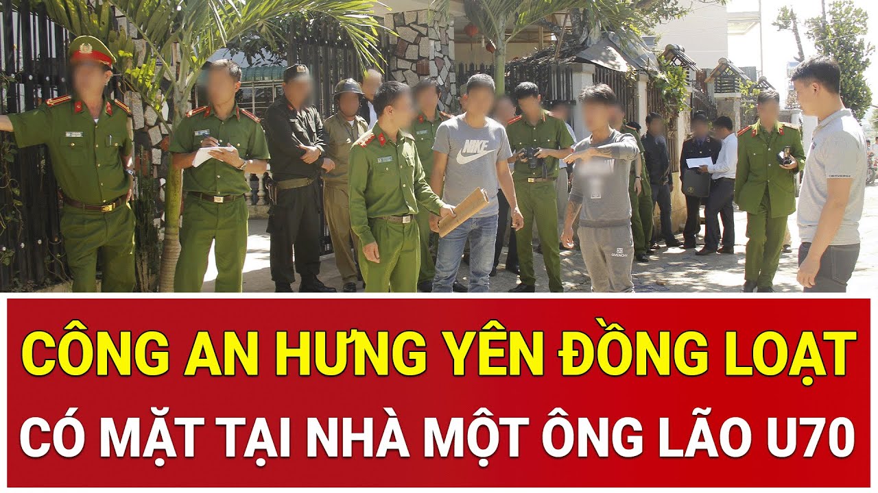 Thời sự nóng 1/2: Cực nóng: Công an Hưng Yên đồng loạt có mặt tại nhà một ông lão U70