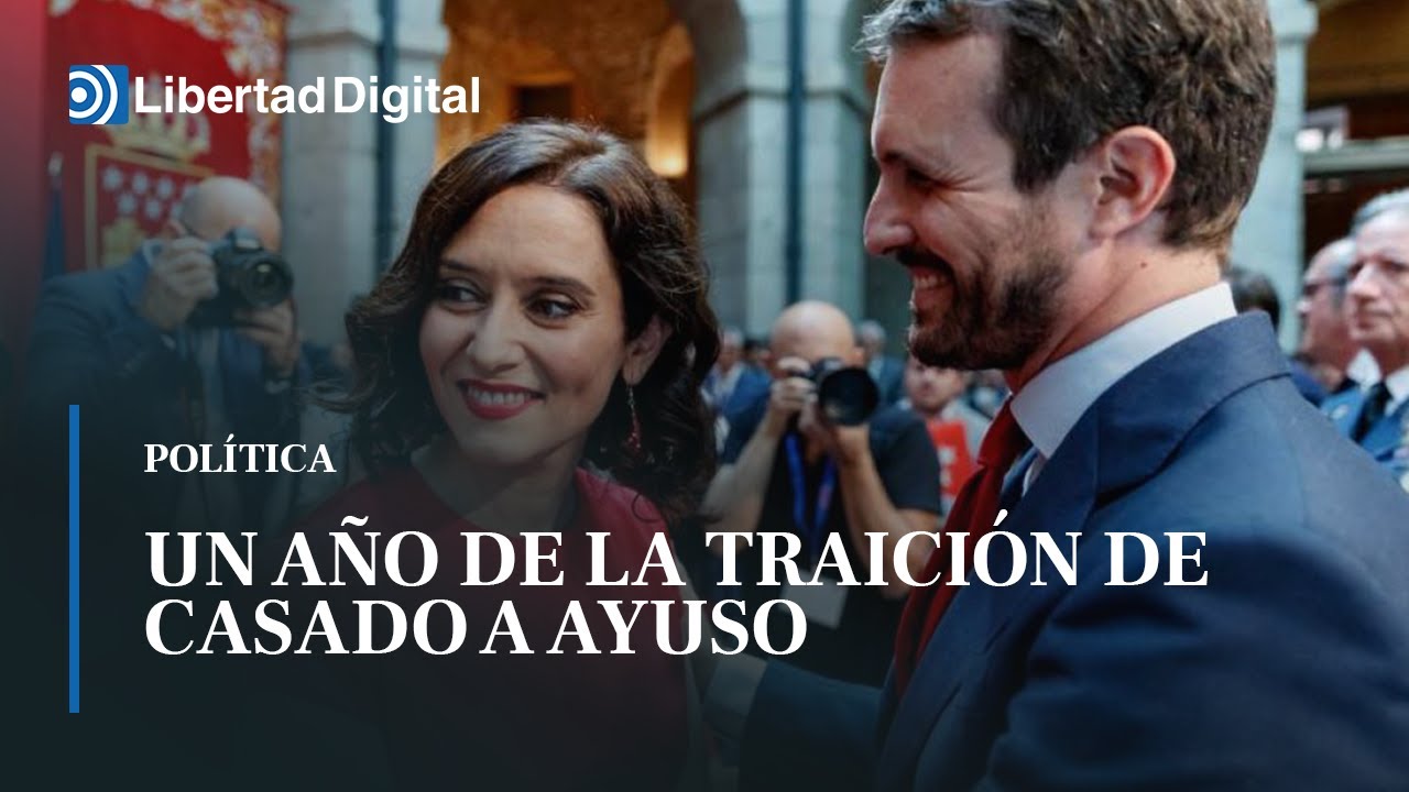 El primer aniversario de la traición de Casado a Ayuso