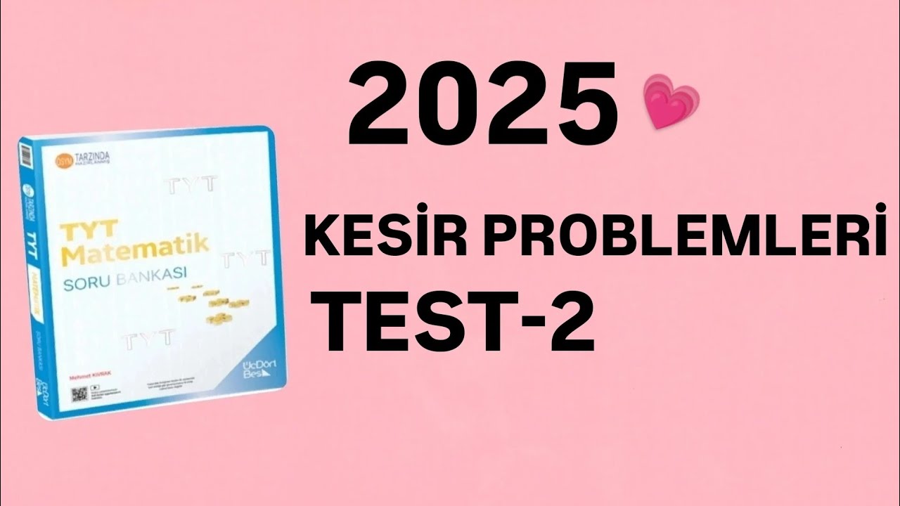 2025 | 345 TYT MATEMATİK SORU BANKASI ÇÖZÜMLERİ | KESİR PROBLEMLERİ | TEST-2