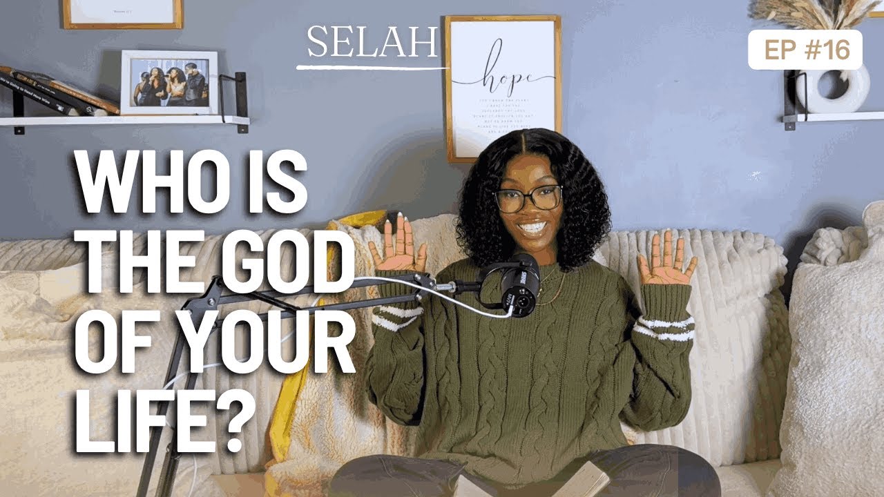 Ep 16: Who is God of Your Life? | Selah with Ishimwe Vestine