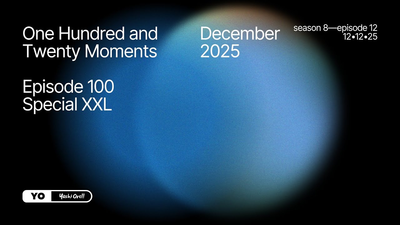 120 Moments / December 2025 (Episode 100 Special XXL) - @YoshiOrell