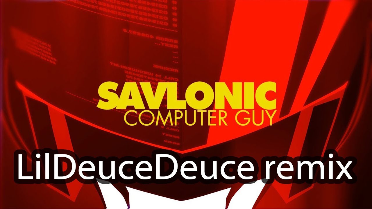 Computer Guy : Savlonic remix | LilDeuceDeuce
