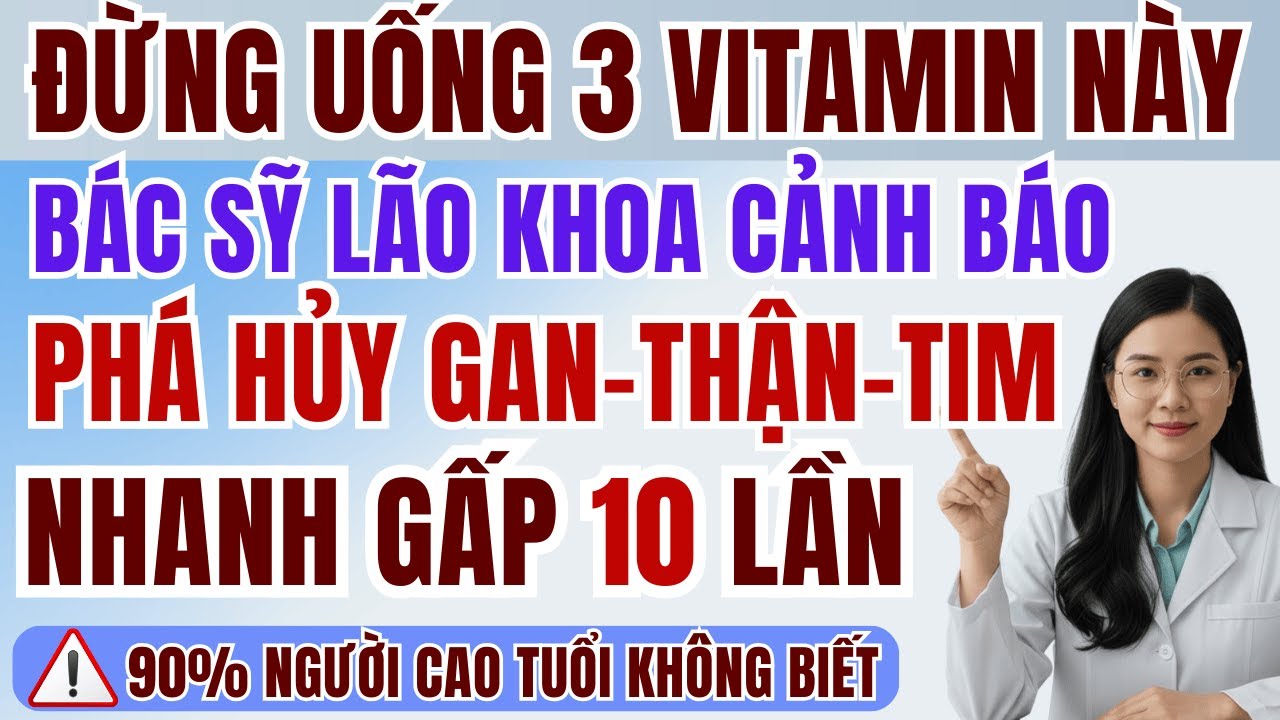 người cao tuổi: Bác sỹ cảnh báo : 3 vitamin người cao tuổi nên tránh - Hại gan, tim, não .