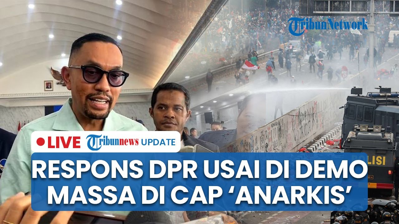 🔴Anggota DPR Merespons usai Demo Ricuh 25 Agustus di Gedung DPR hingga Menilai Massa Demo Anarkis