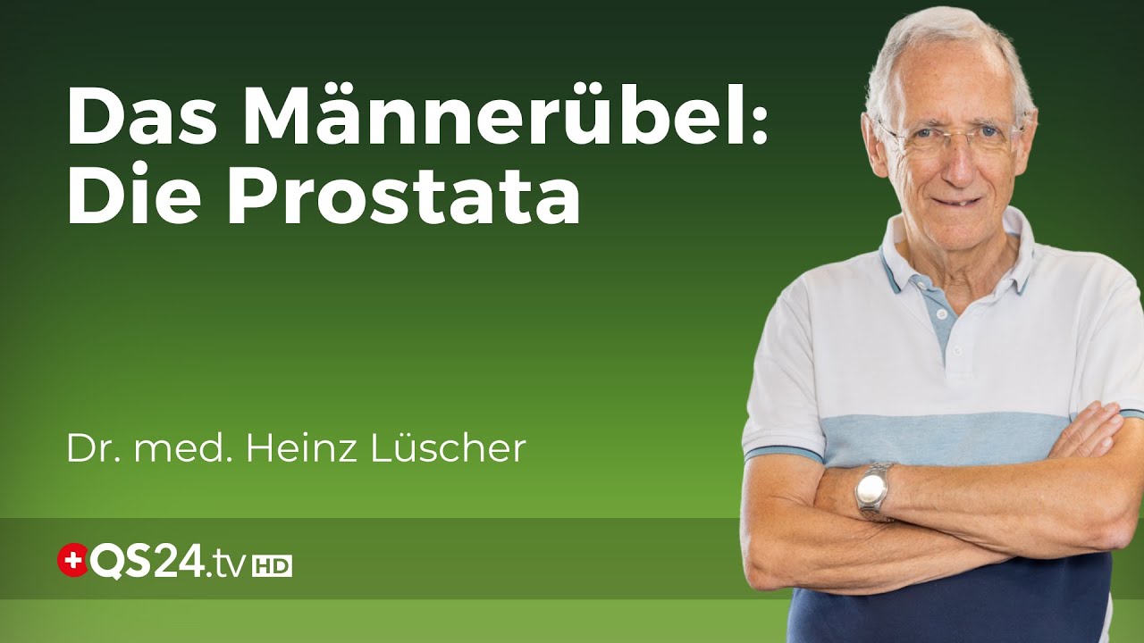 Das Männerübel: Die Prostata | Dr. med. Heinz Lüscher | Erfahrungsmedizin | QS24