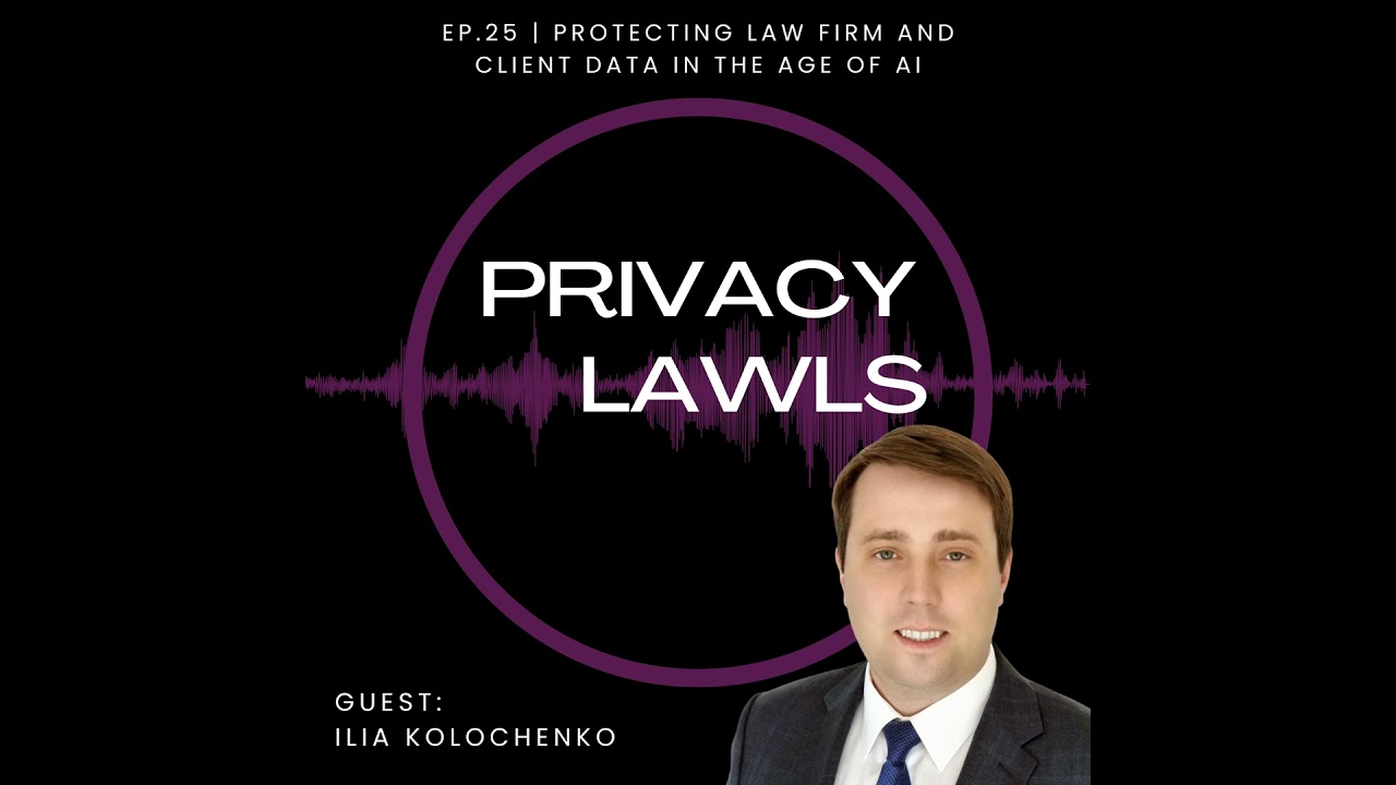 Ep.25 | Protecting law firm and client data in the age of AI (Guest: Dr. Ilia Kolochenko)