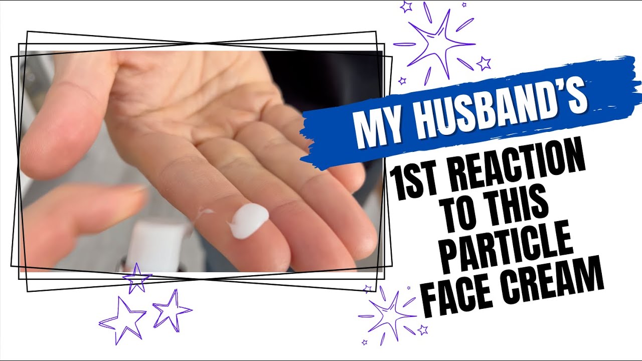 My Husband's First Thoughts of Particle Face Cream for Men #founditonamazon #formen