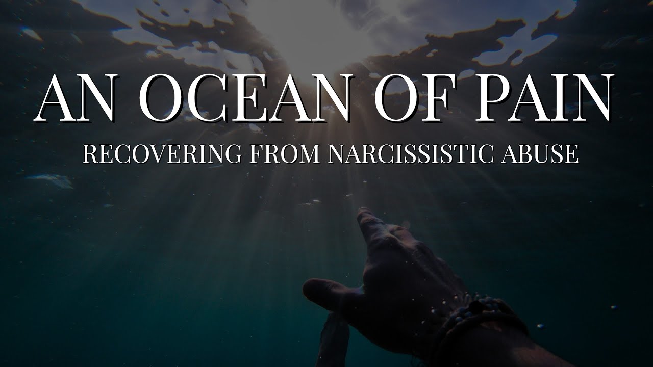 AN OCEAN OF PAIN: RECOVERING FROM NARCISSISTIC ABUSE