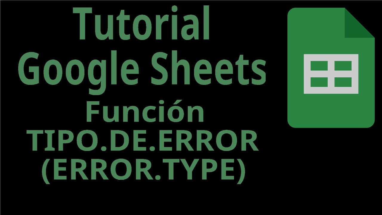 Tutorial Google Sheets. Función TIPO.DE.ERROR (ERROR.TYPE). Funciones de Información.