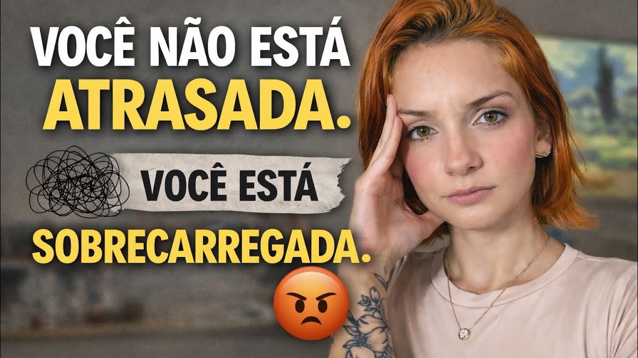 Você não está atrasada, Você está SOBRECARREGADA