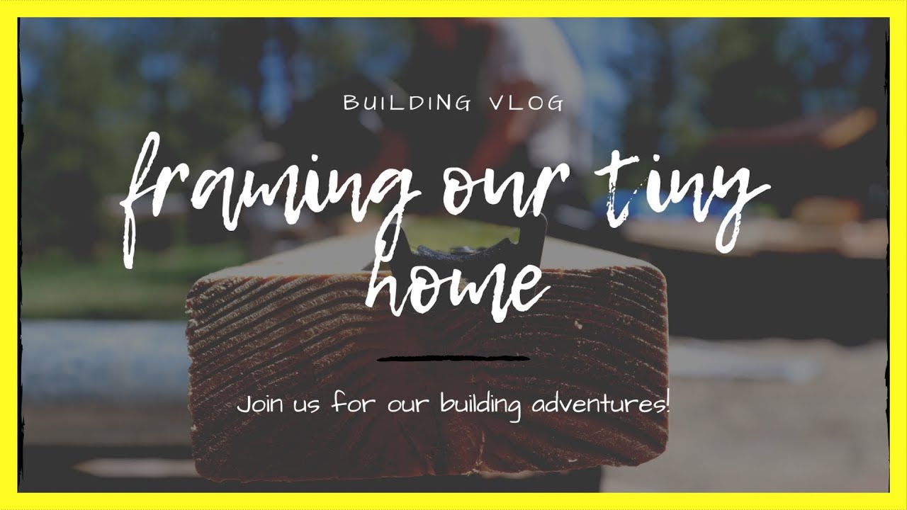 Framing Our Tiny Home