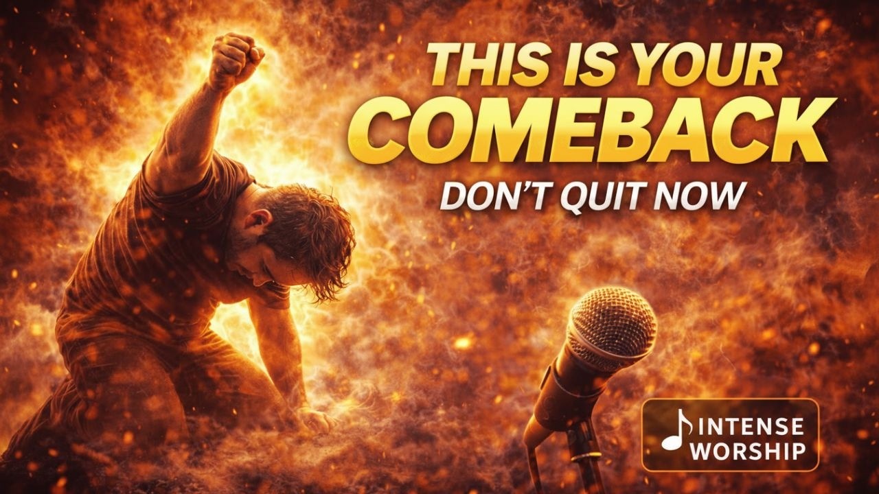 Don’t Quit Now — This Is Your Comeback | Intense Worship