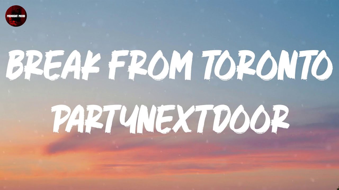 PARTYNEXTDOOR - Break from Toronto (Lyrics)