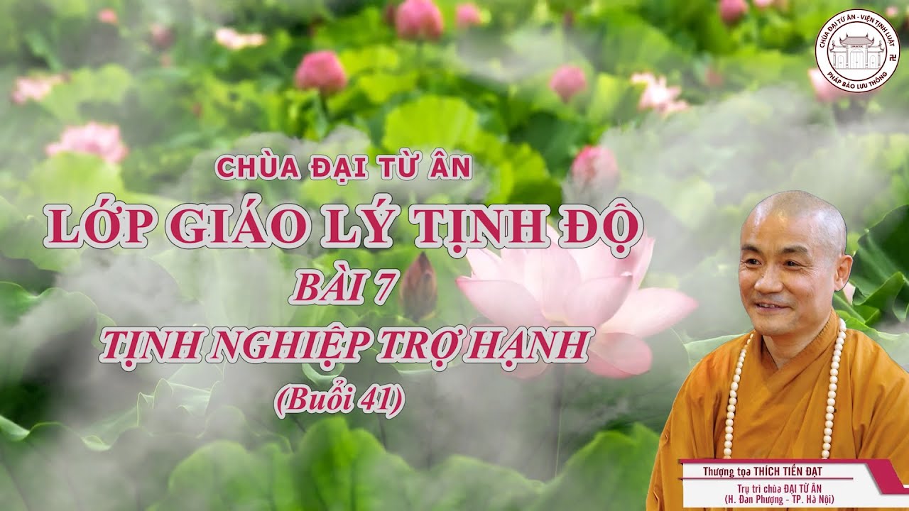 LỚP GIÁO LÝ TỊNH ĐỘ BÀI 7 - TỊNH NGHIỆP TRỢ HẠNH (BUỔI 41)