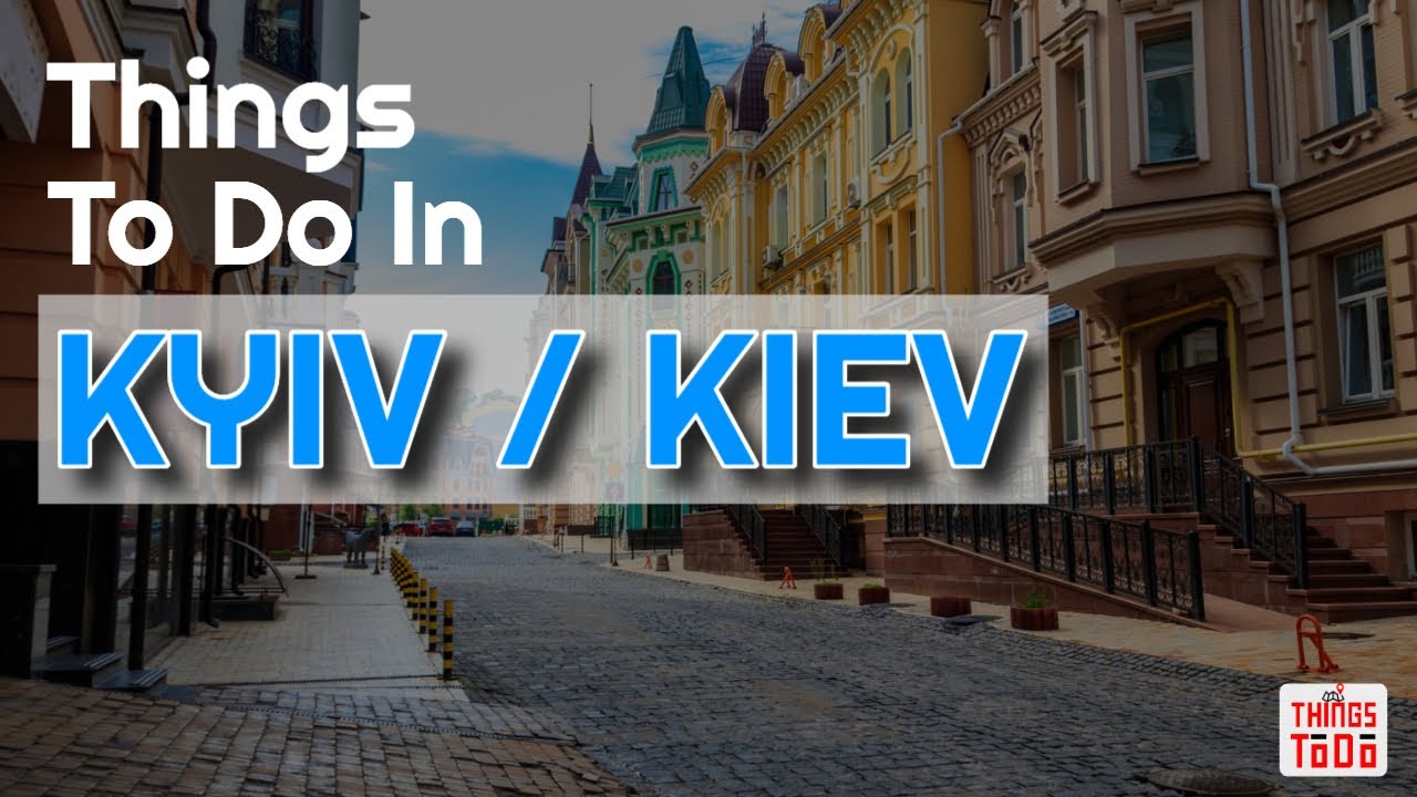 Things To Do in Kyiv / Kiev on your Next Vacation