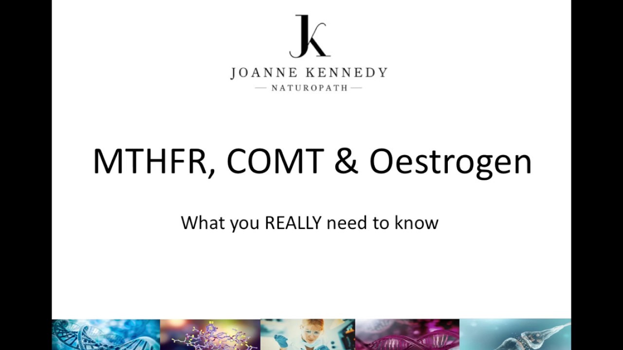 MTHFR COMT & Oestrogen