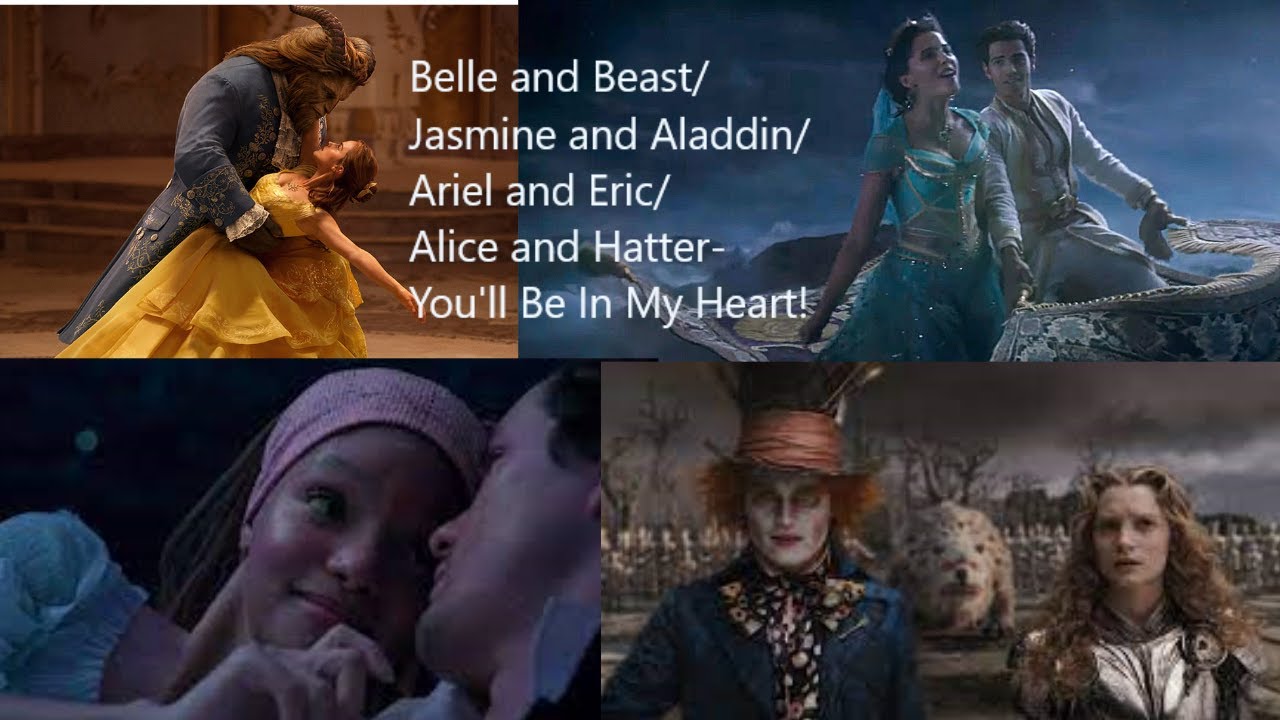 Belle and Beast/ Jasmine and Aladdin/ Ariel and Eric/ Alice and Hatter- You'll Be In My Heart