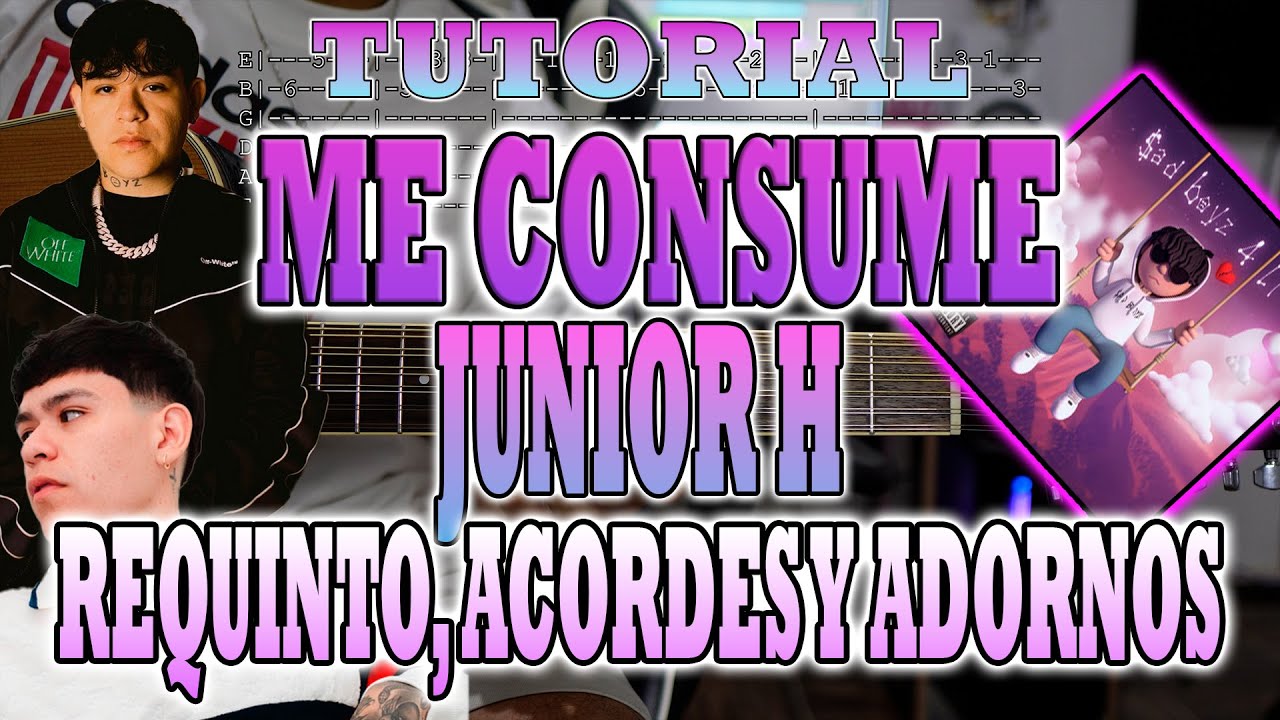 Me Consume - Junior H - REQUINTO, ACORDES Y ADORNOS - TUTORIAL - CON TABS