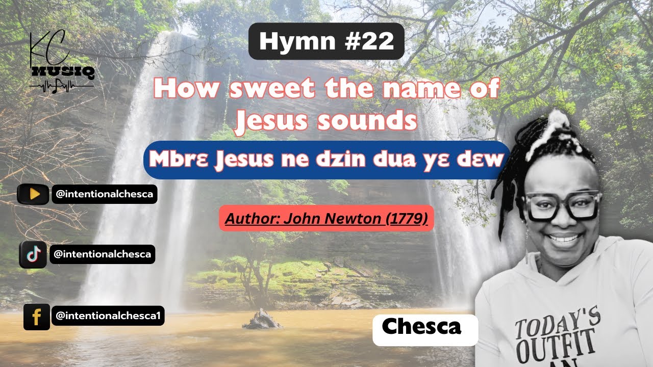 How sweet the Name of Jesus sounds (Mbrɛ Jesus ne dzin dua yɛ dɛw) // CHESCA