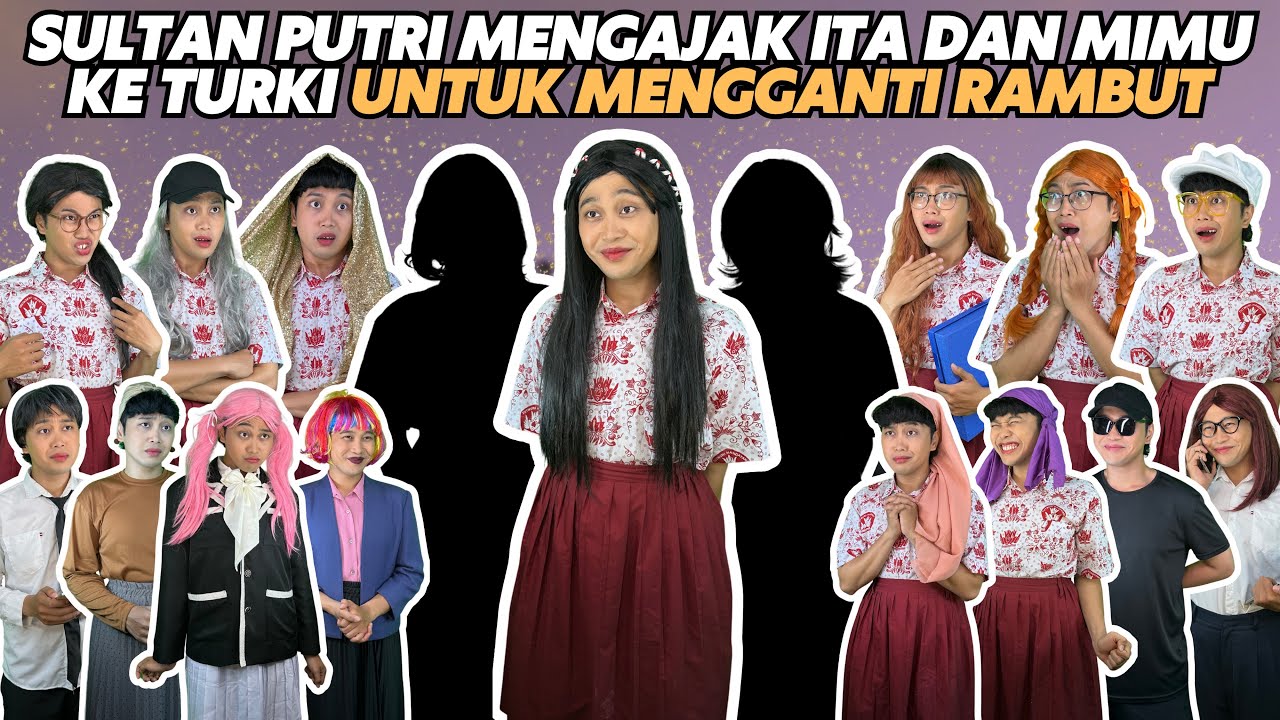 SULTAN PUTRI MENGAJAK ITA DAN MIMU KE TURKI UNTUK MENGGANTI RAMBUT