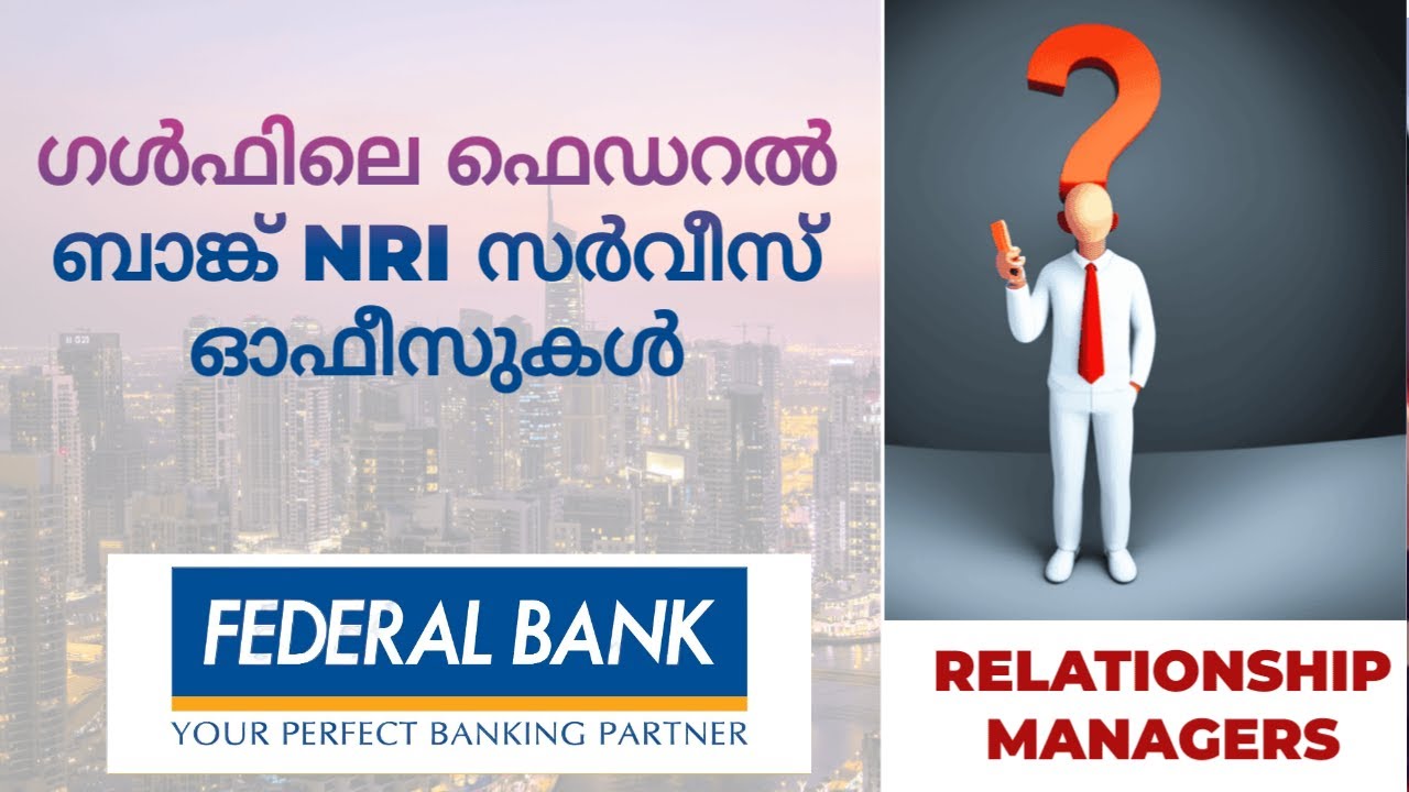 federal bank NRI Customer care| Relationship Managers|ഗൾഫിലെ ഫെഡറൽ ബാങ്ക് NRI സർവീസ് ഓഫീസുകൾ