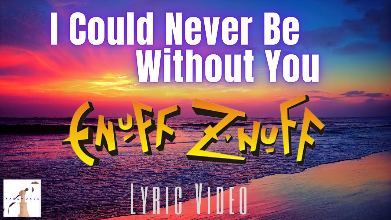 Enuff Z' Nuff  -  I Could Never Be Without You (Lyric Video)
