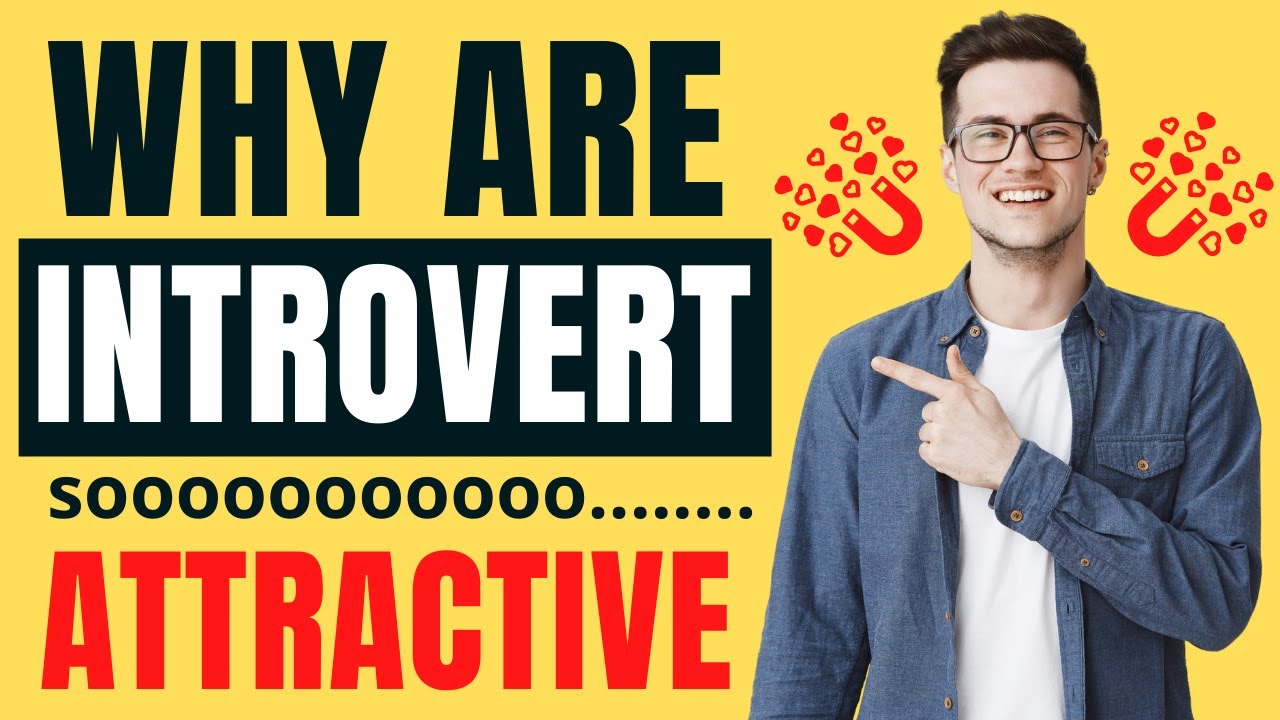 Introvert Characteristics - Why Are They Attractive