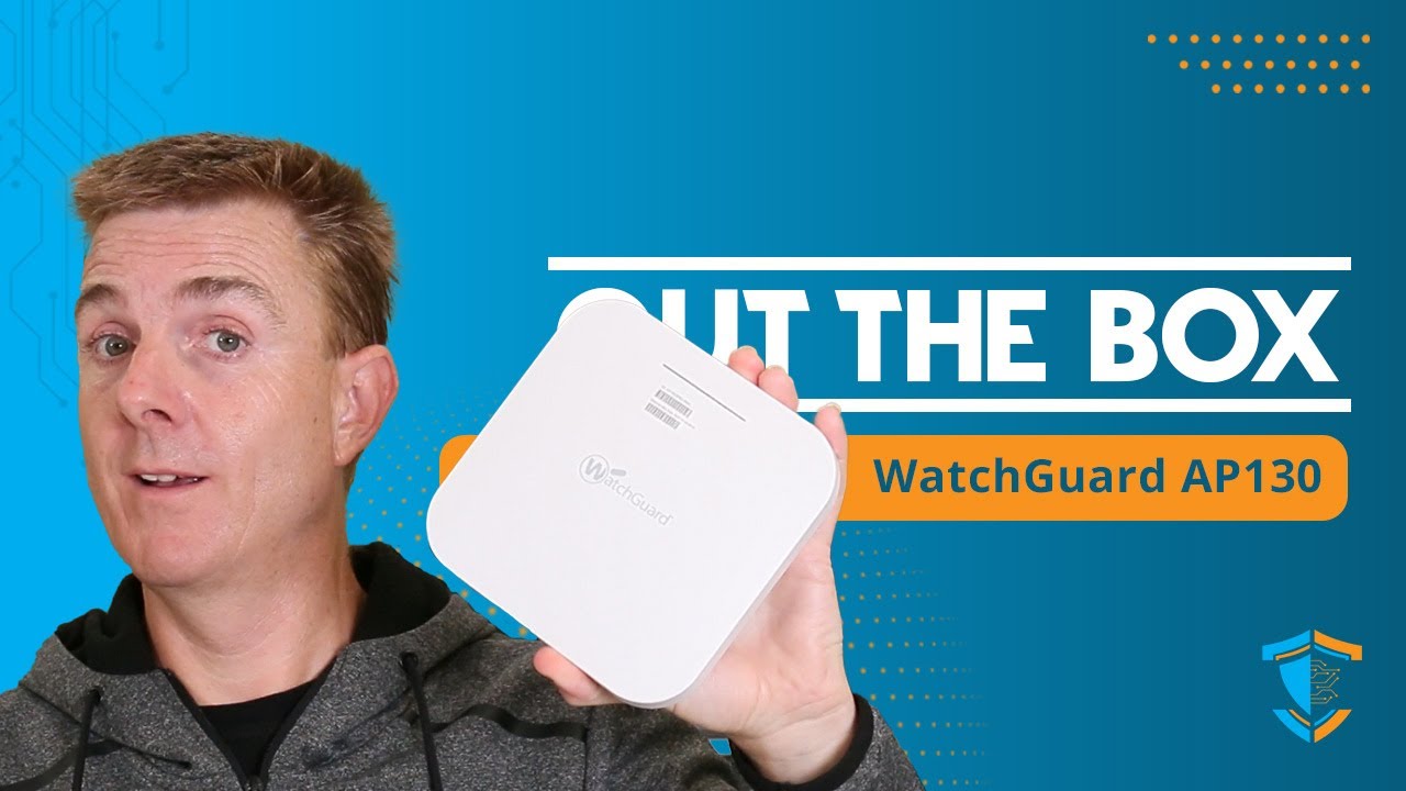 Out the Box Series - WatchGuard Wireless 6 AP130