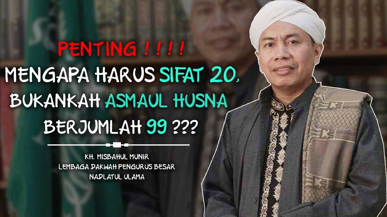 MENGAPA HARUS SIFAT 20, BUKANKAH ASMAUL HUSNA BERJUMLAH 99 ?