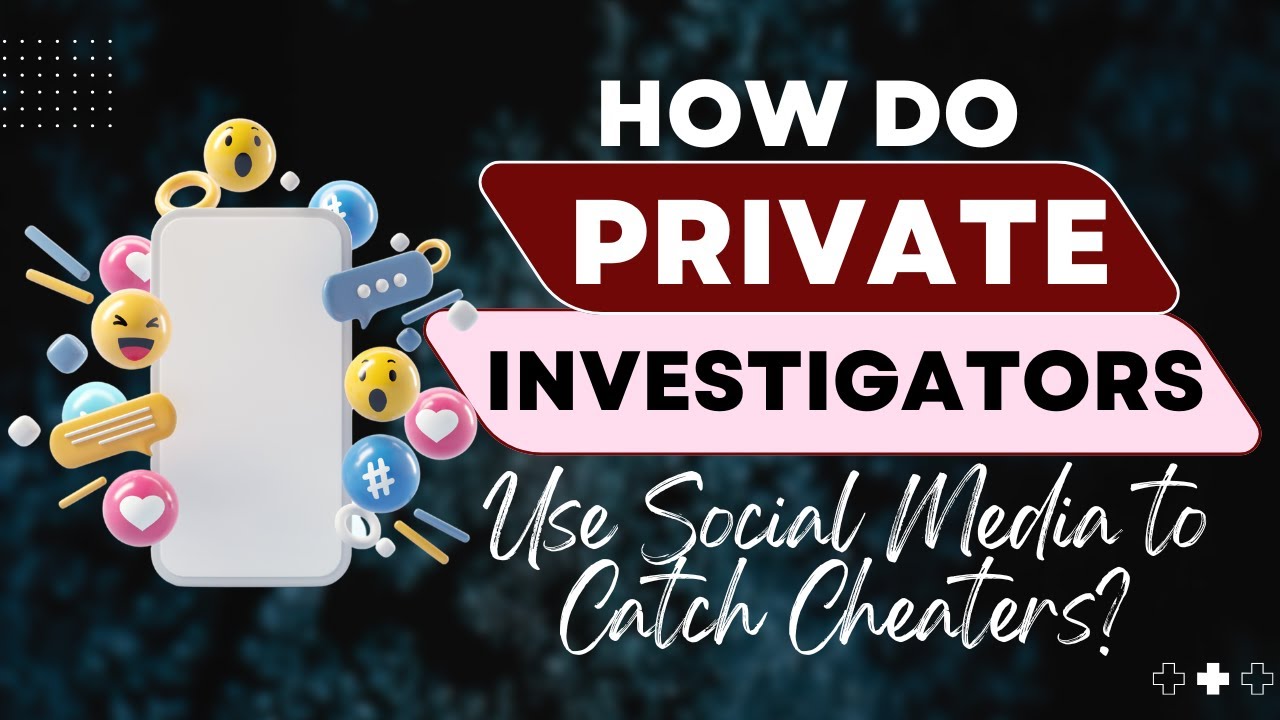 How Do Private Investigators Use Social Media to Catch Cheaters?