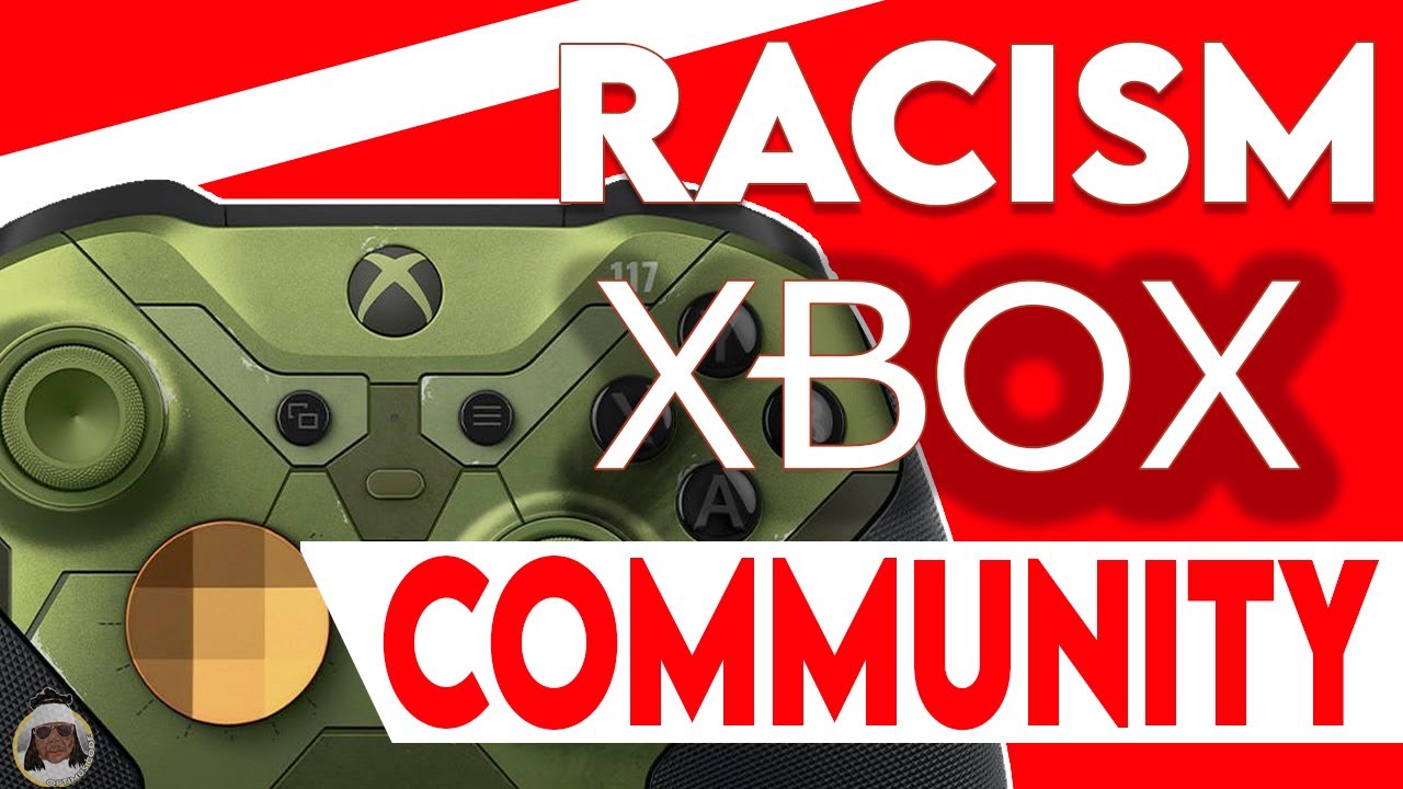 The Problem With Racism in the Xbox Community - An Honest Look With No Damage Control [NSFW]