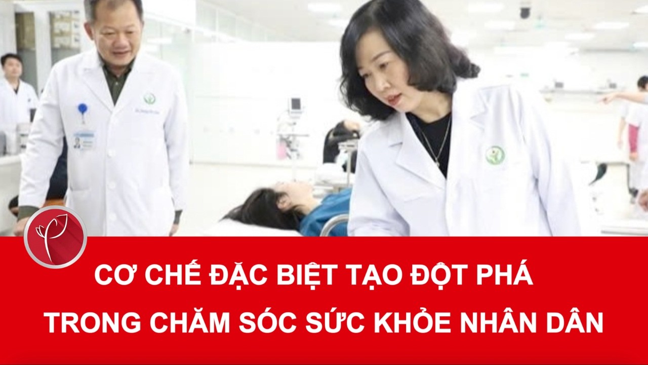 Cơ chế đặc biệt tạo đột phá trong chăm sóc sức khỏe nhân dân