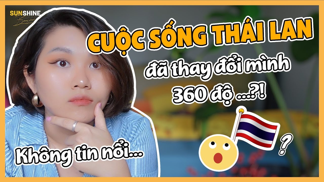 🇹🇭 CUỘC SỐNG Ở THÁI LAN THAY ĐỔI MÌNH NHƯ THẾ NÀO? | Cuộc sống ở Thái Lan có gì đặc biệt?